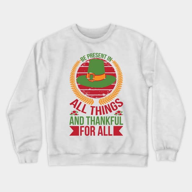 Be Present In All Things And Thankful For All Things T Shirt For Women Men Crewneck Sweatshirt by QueenTees